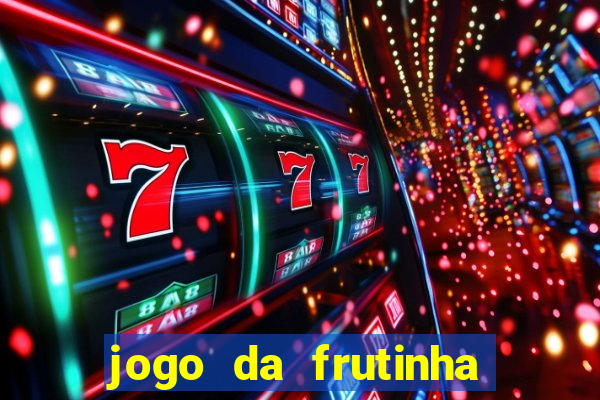 jogo da frutinha da dinheiro